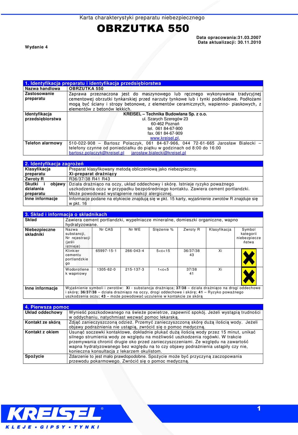Identyfikacja KREISEL Technika Budowlana Sp. z o.o. przedsiębiorstwa ul. Szarych Szeregów 23 60462 Poznań tel. 061 8467900 fax. 061 8467909 www.kreisel.