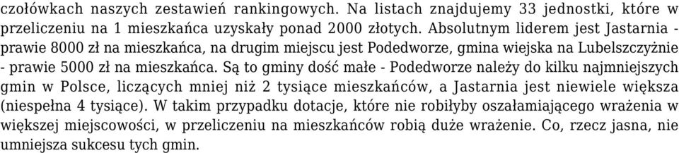 Są to gminy dość małe - Podedworze należy do kilku najmniejszych gmin w Polsce, liczących mniej niż 2 tysiące mieszkańców, a Jastarnia jest niewiele większa (niespełna 4