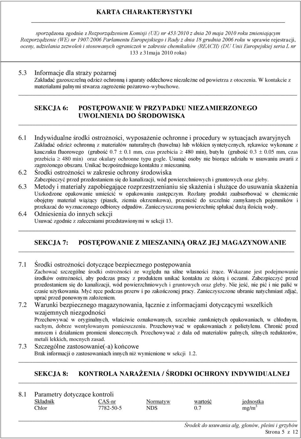 1 Indywidualne środki ostrożności, wyposażenie ochronne i procedury w sytuacjach awaryjnych Zakładać odzież ochronną z materiałów naturalnych (bawełna) lub włókien syntetycznych, rękawice wykonane z
