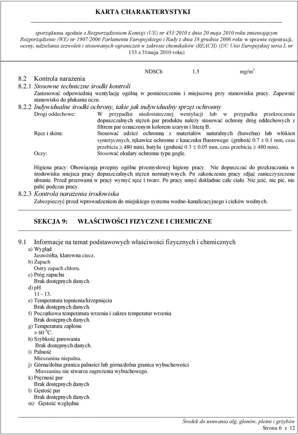 2 Indywidualne środki ochrony, takie jak indywidualny sprzęt ochronny Drogi oddechowe: W przypadku niedostatecznej wentylacji lub w przypadku przekroczenia dopuszczalnych stężeń par produktu należy