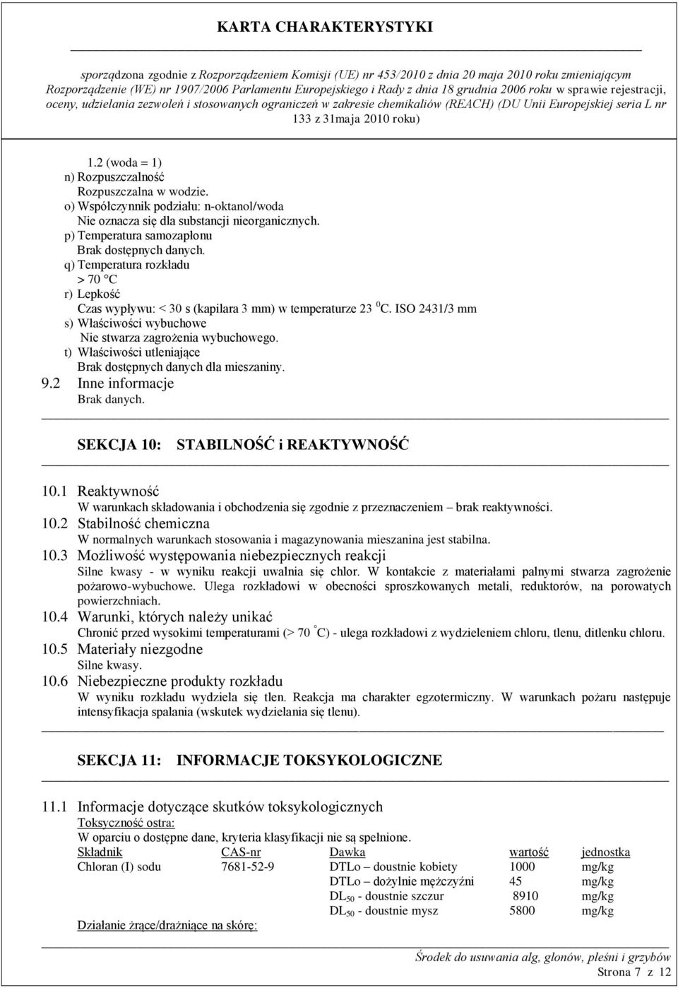 ISO 2431/3 mm s) Właściwości wybuchowe Nie stwarza zagrożenia wybuchowego. t) Właściwości utleniające Brak dostępnych danych dla mieszaniny. 9.2 Inne informacje Brak danych.