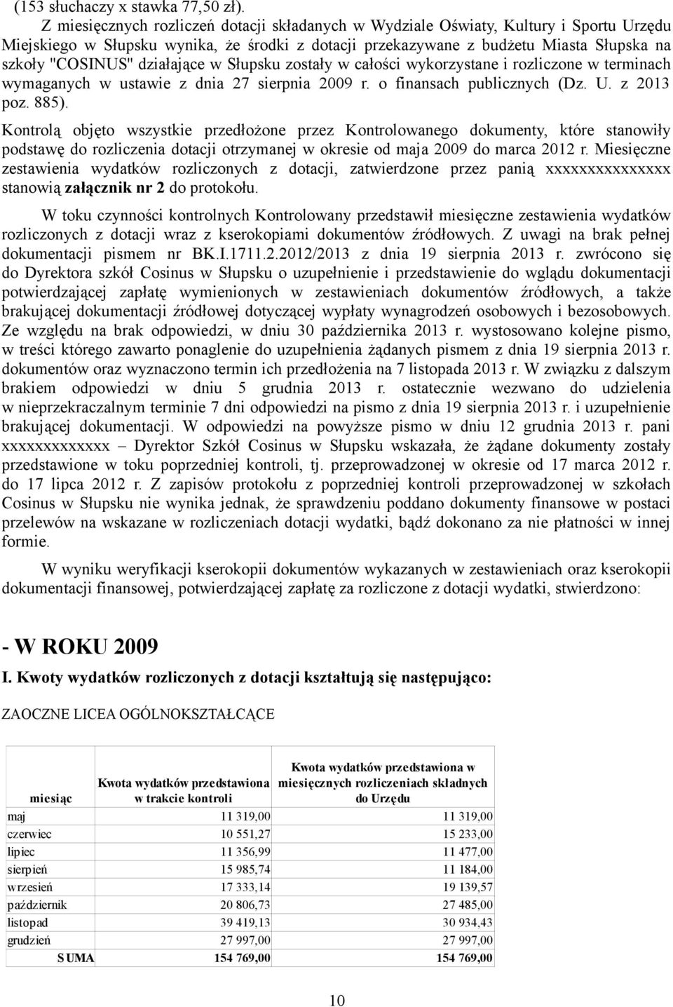 działające w Słupsku zostały w całości wykorzystane i rozliczone w terminach wymaganych w ustawie z dnia 27 sierpnia 2009 r. o finansach publicznych (Dz. U. z 2013 poz. 885).