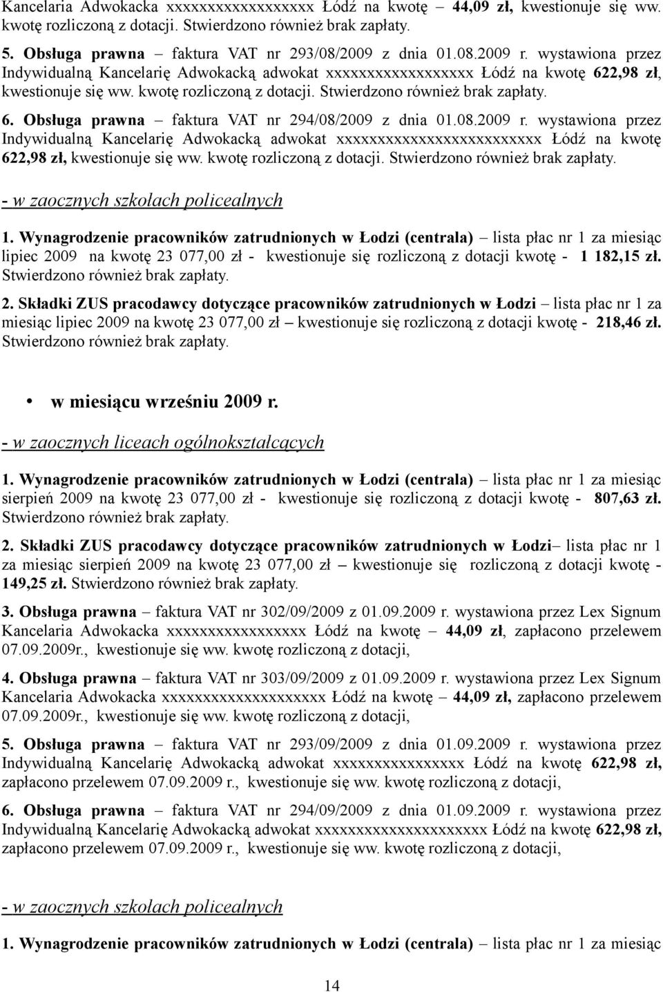 kwotę rozliczoną z dotacji. Stwierdzono również brak zapłaty. 6. Obsługa prawna faktura VAT nr 294/08/2009 z dnia 01.08.2009 r.