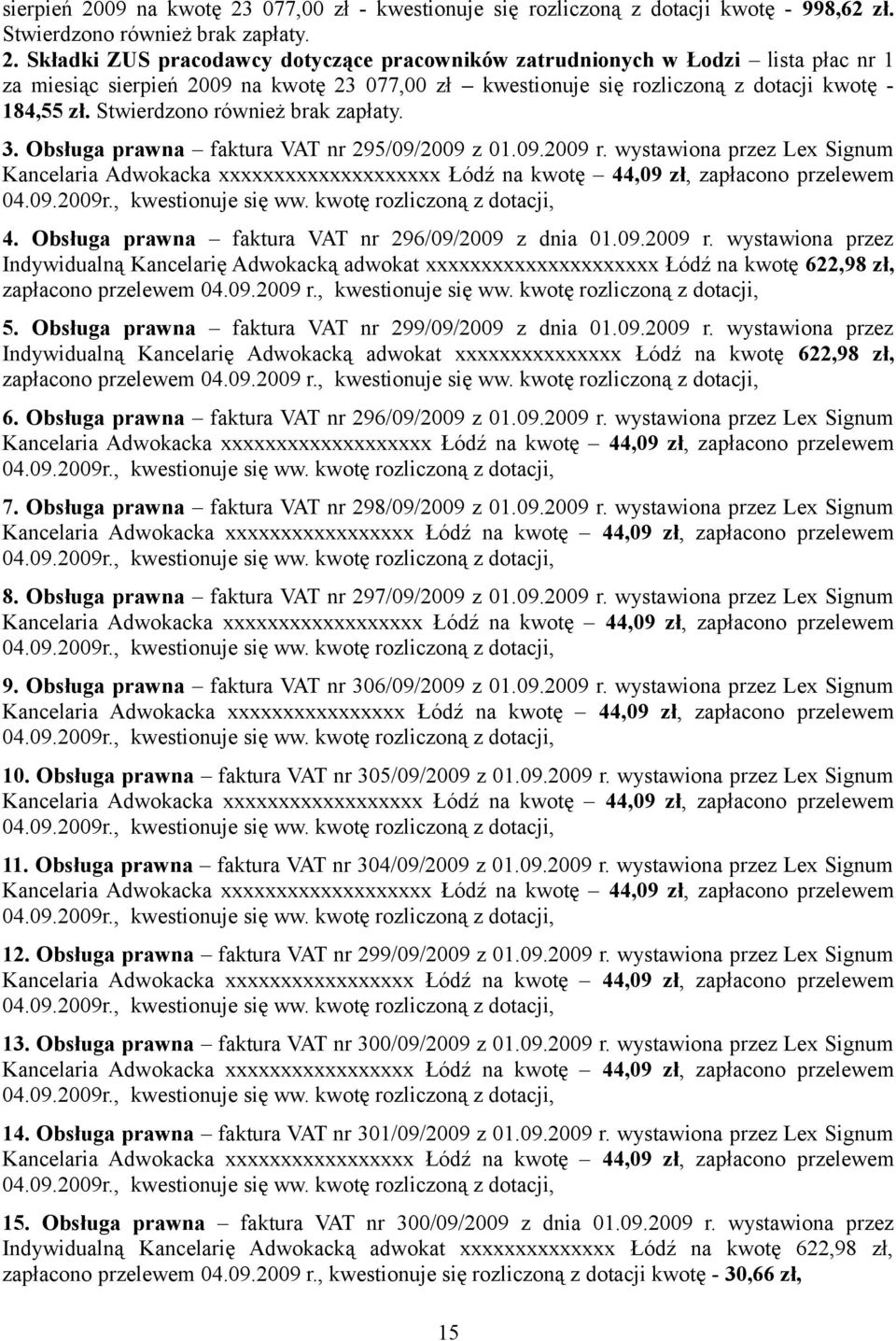 wystawiona przez Lex Signum Kancelaria Adwokacka xxxxxxxxxxxxxxxxxxxx Łódź na kwotę 44,09 zł, zapłacono przelewem 04.09.2009r., kwestionuje się ww. kwotę rozliczoną z dotacji, 4.