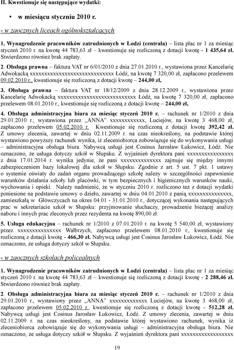 , wystawiona przez Kancelarię Adwokacką xxxxxxxxxxxxxxxxxxxxxxxxxxxxx Łódź, na kwotę 7 320,00 zł, zapłacono przelewem 09.02.2010 r., kwestionuje się rozliczoną z dotacji kwotę 244,00 zł, 3.