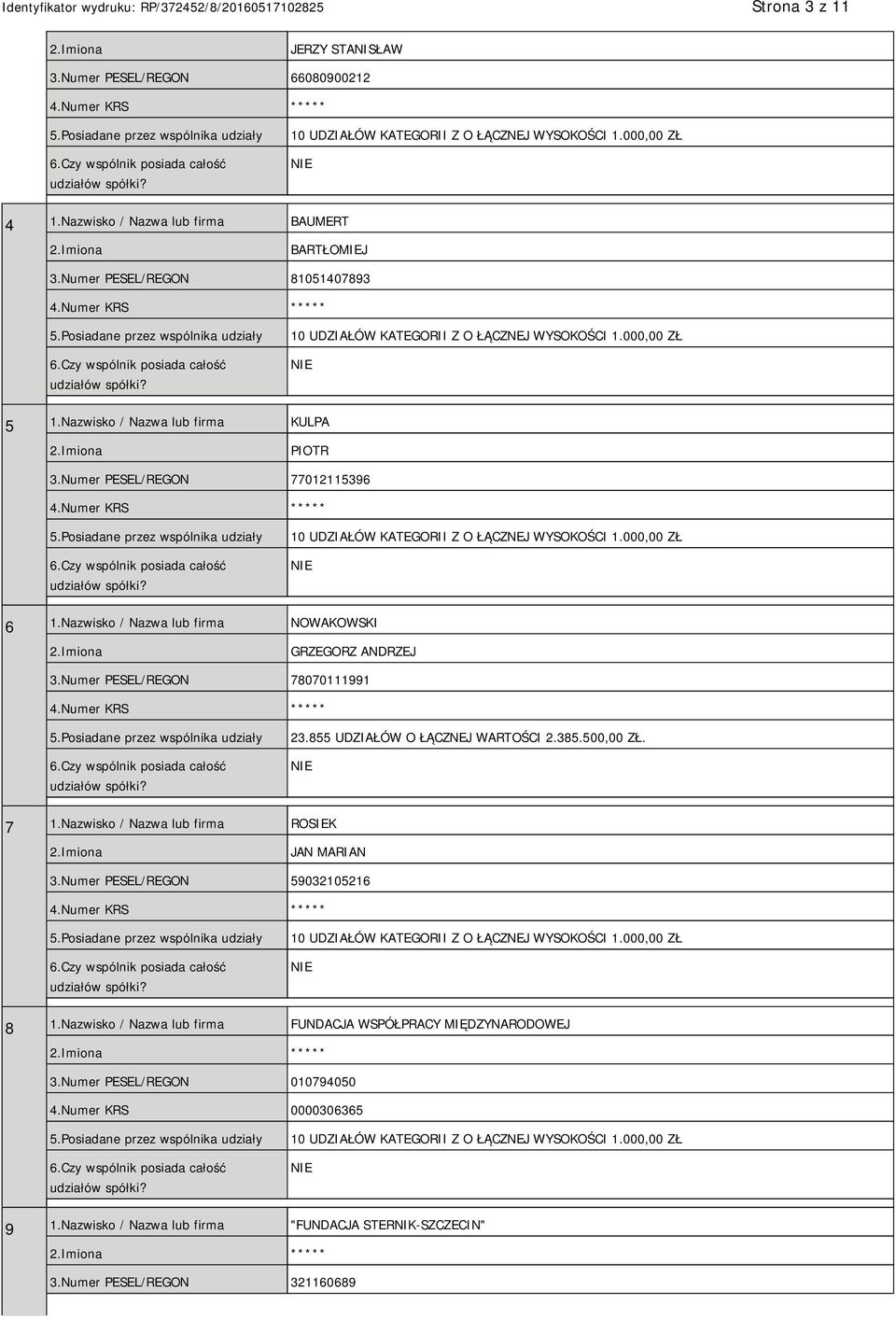 855 UDZIAŁÓW O ŁĄCZNEJ WARTOŚCI 2.385.500,00 ZŁ. 7 1.Nazwisko / Nazwa lub firma ROSIEK JAN MARIAN 3.Numer PESEL/REGON 59032105216 8 1.