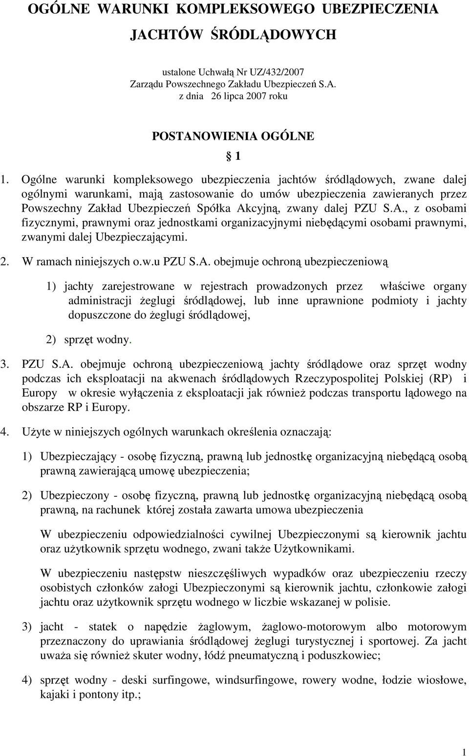 Akcyjną, zwany dalej PZU S.A., z osobami fizycznymi, prawnymi oraz jednostkami organizacyjnymi niebędącymi osobami prawnymi, zwanymi dalej Ubezpieczającymi. 2. W ramach niniejszych o.w.u PZU S.A.