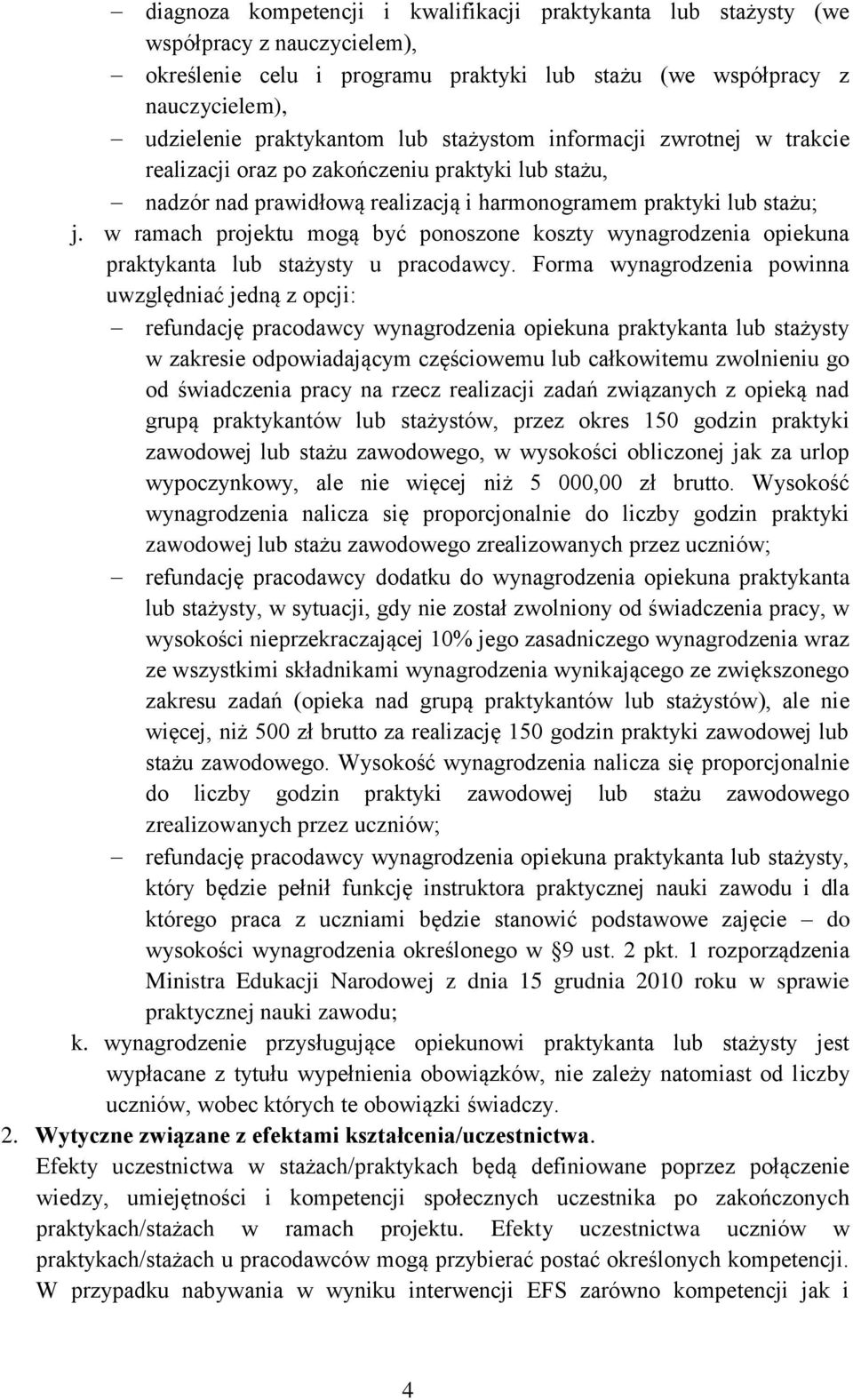 w ramach projektu mogą być ponoszone koszty wynagrodzenia opiekuna praktykanta lub stażysty u pracodawcy.