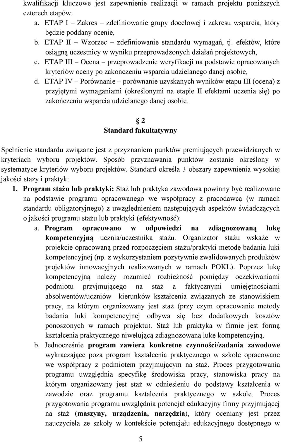 ETAP III Ocena przeprowadzenie weryfikacji na podstawie opracowanych kryteriów oceny po zakończeniu wsparcia udzielanego danej osobie, d.
