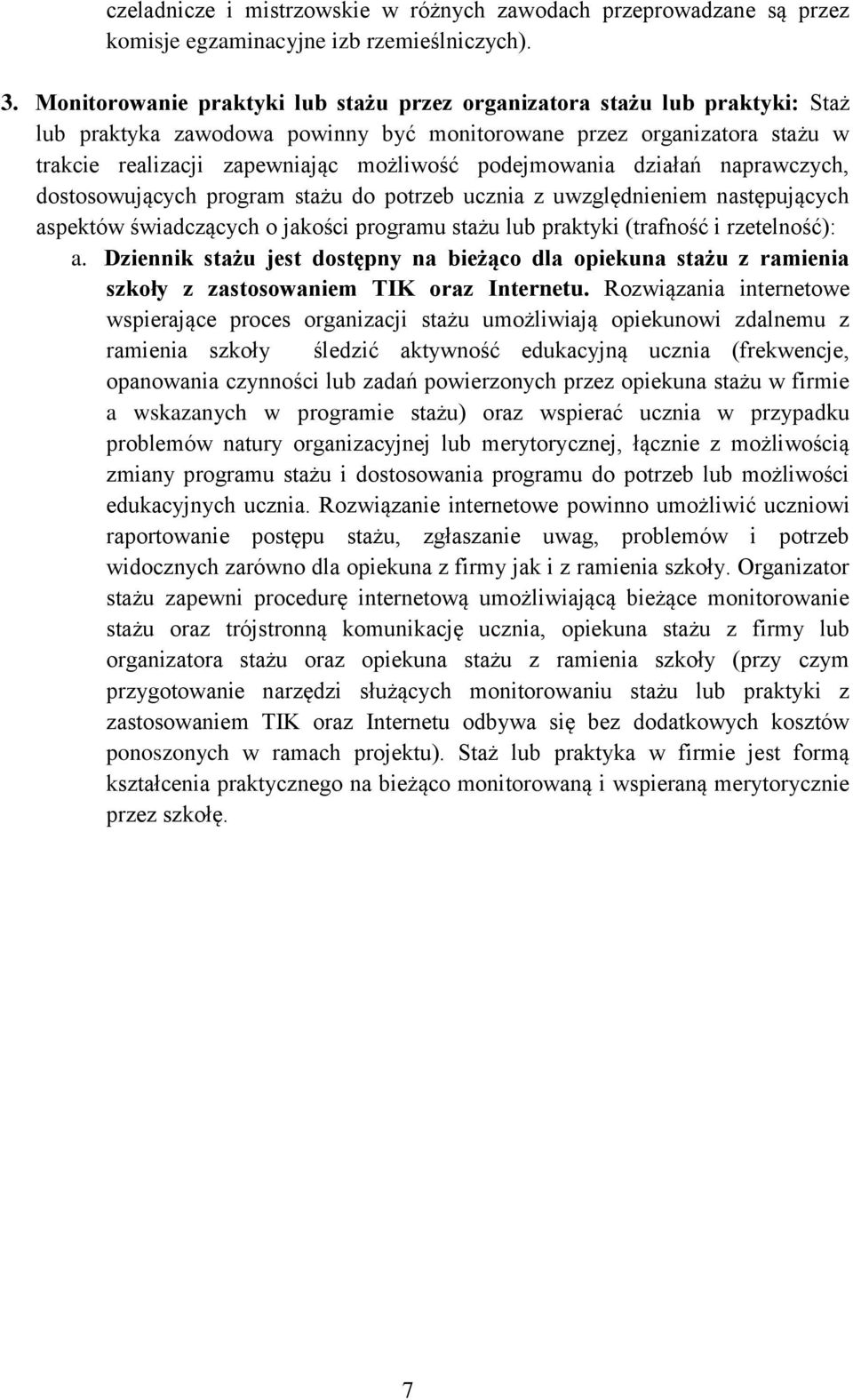 podejmowania działań naprawczych, dostosowujących program stażu do potrzeb ucznia z uwzględnieniem następujących aspektów świadczących o jakości programu stażu lub praktyki (trafność i rzetelność): a.