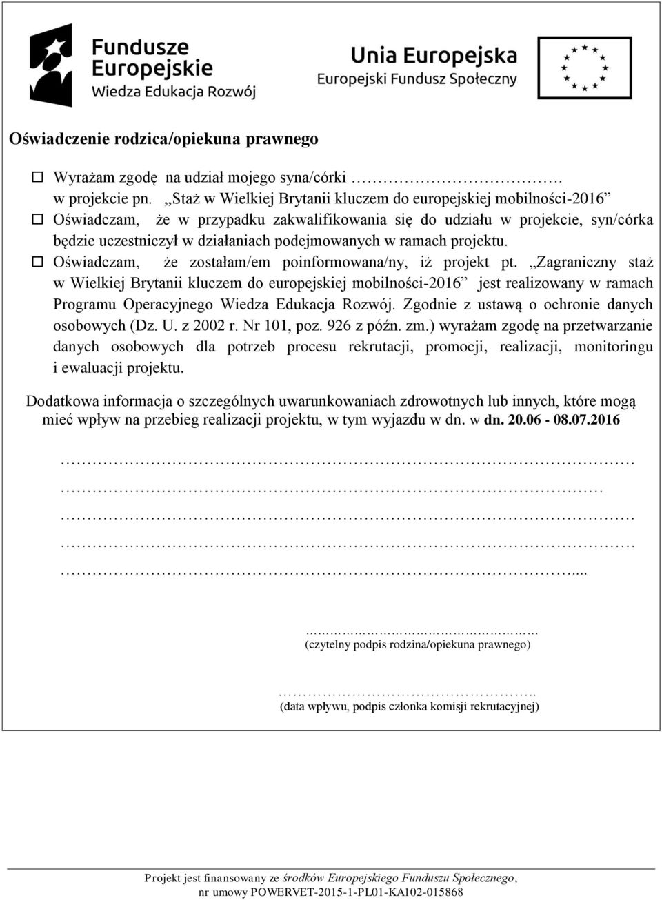 ramach projektu. Oświadczam, że zostałam/em poinformowana/ny, iż projekt pt.