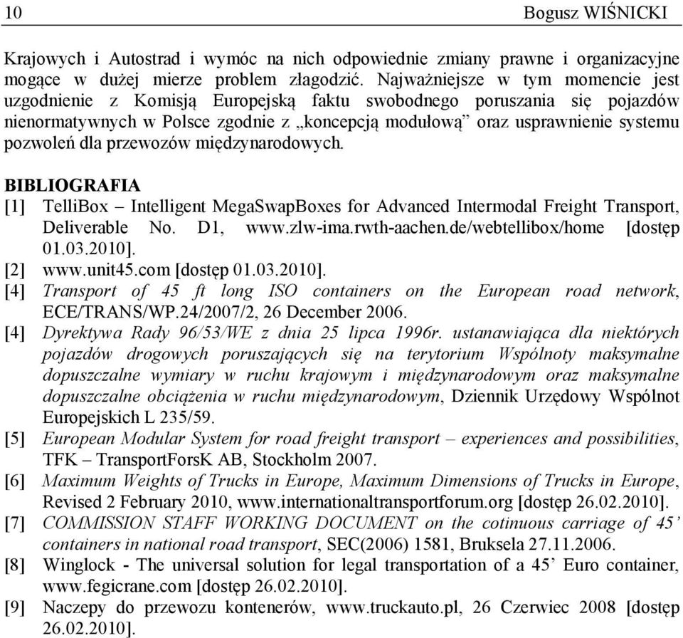 dla przewozów międzynarodowych. BIBLIOGRAFIA [1] TelliBox Intelligent MegaSwapBoxes for Advanced Intermodal Freight Transport, Deliverable No. D1, www.zlw-ima.rwth-aachen.