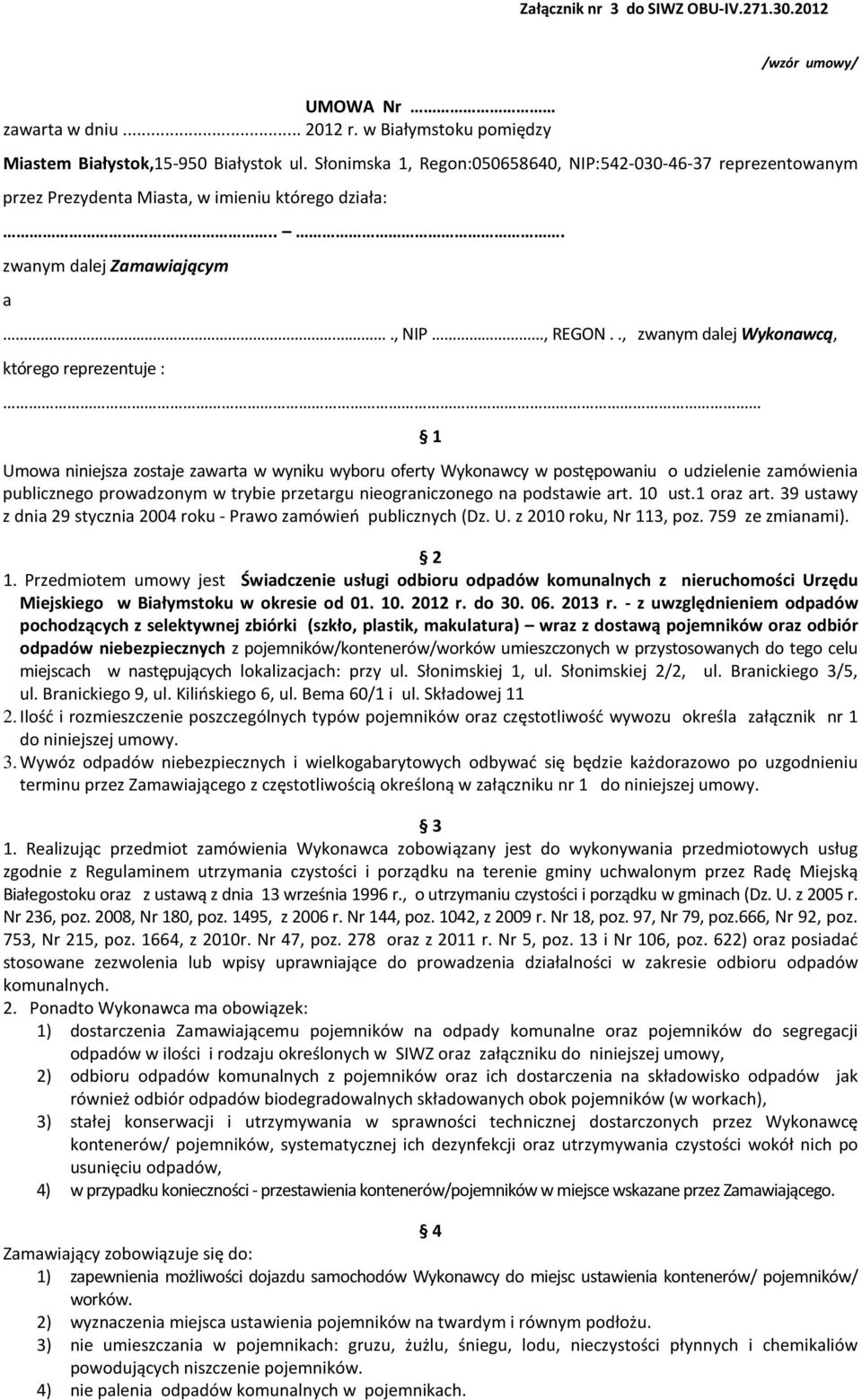 ., zwanym dalej Wykonawcą, którego reprezentuje : Umowa niniejsza zostaje zawarta w wyniku wyboru oferty Wykonawcy w postępowaniu o udzielenie zamówienia publicznego prowadzonym w trybie przetargu