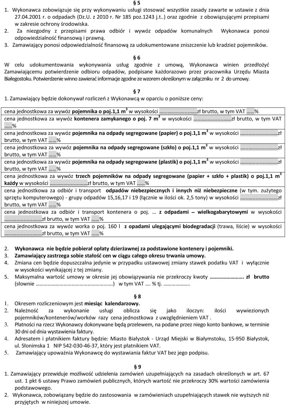 Zamawiający ponosi odpowiedzialność finansową za udokumentowane zniszczenie lub kradzież pojemników.