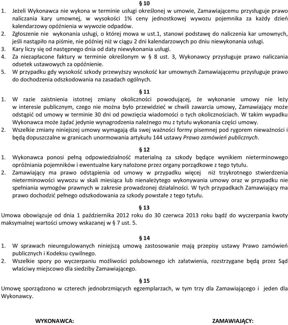 , stanowi podstawę do naliczenia kar umownych, jeśli nastąpiło na piśmie, nie później niż w ciągu 2 dni kalendarzowych po dniu niewykonania usługi. 3.