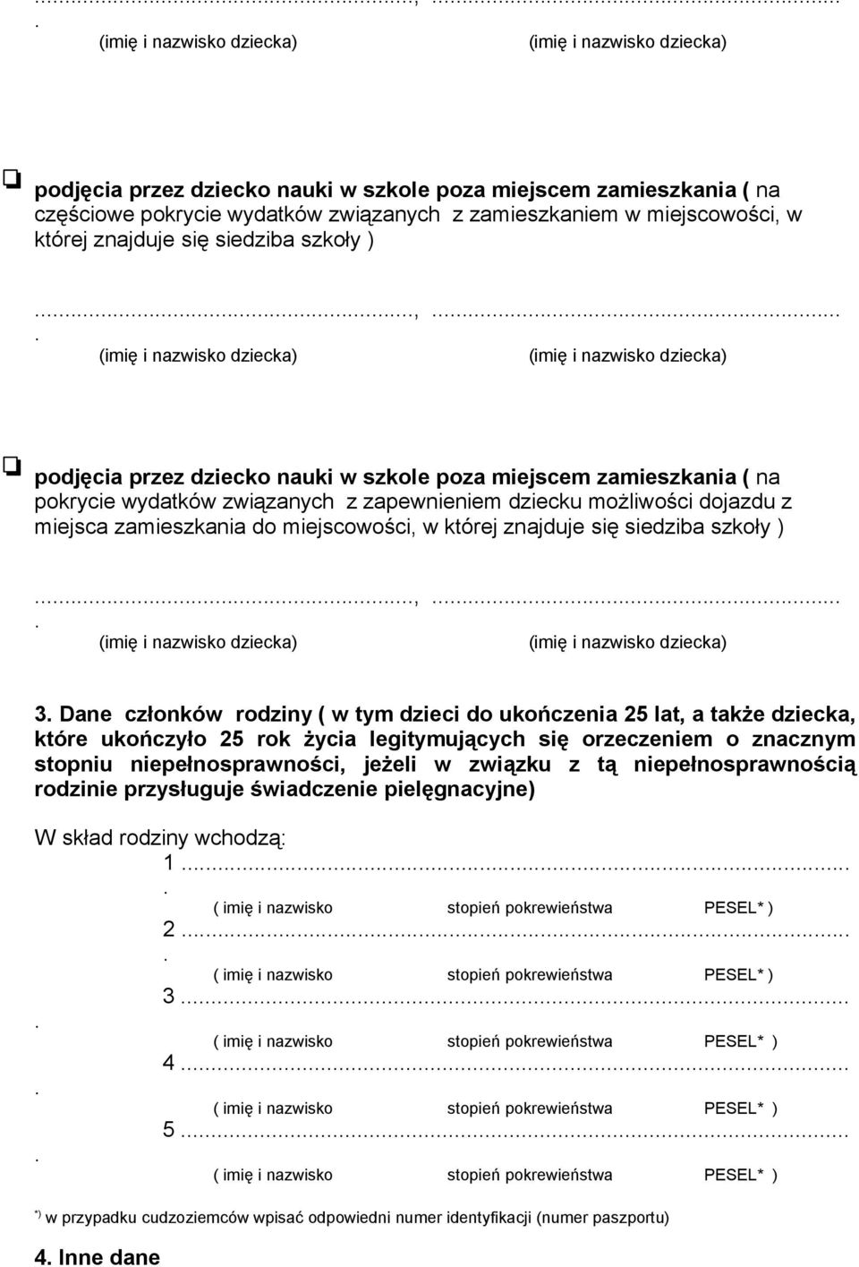 szkoły ), 3 Dane członków rodziny ( w tym dzieci do ukończenia 25 lat, a także dziecka, które ukończyło 25 rok życia legitymujących się orzeczeniem o znacznym stopniu niepełnosprawności, jeżeli w