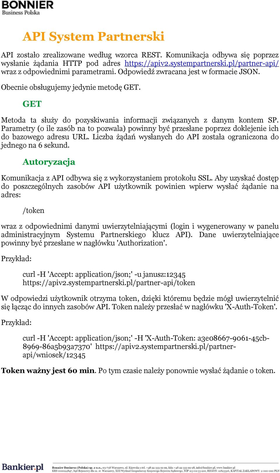 GET Metoda ta służy do pozyskiwania informacji związanych z danym kontem SP. Parametry (o ile zasób na to pozwala) powinny być przesłane poprzez doklejenie ich do bazowego adresu URL.