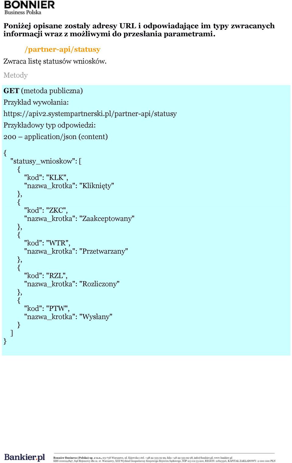 pl/partner-api/statusy "statusy_wnioskow": [ "kod": "KLK", "nazwa_krotka": "Kliknięty" "kod": "ZKC", "nazwa_krotka":