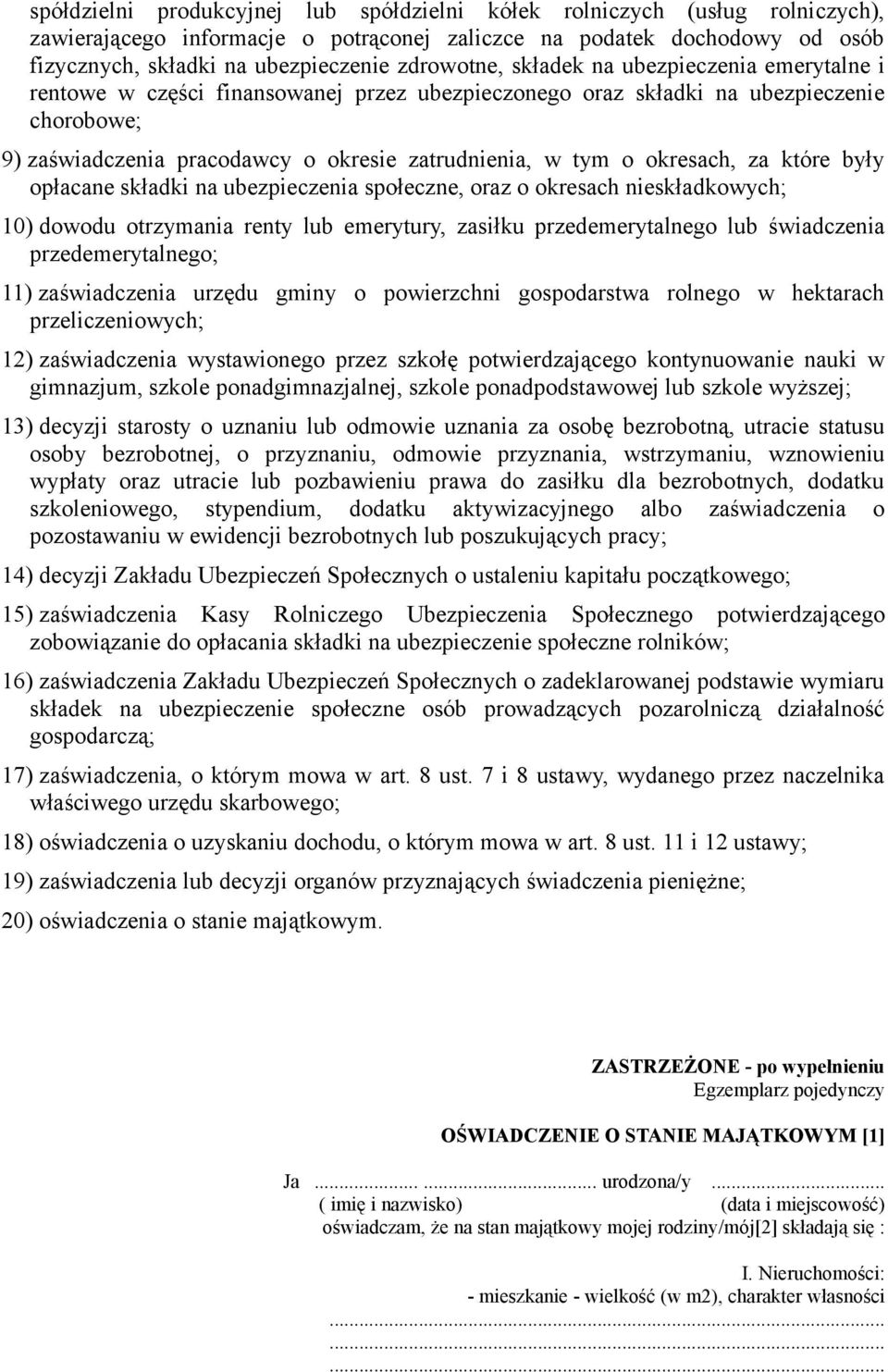 o okresach, za które były opłacane składki na ubezpieczenia społeczne, oraz o okresach nieskładkowych; 10) dowodu otrzymania renty lub emerytury, zasiłku przedemerytalnego lub świadczenia