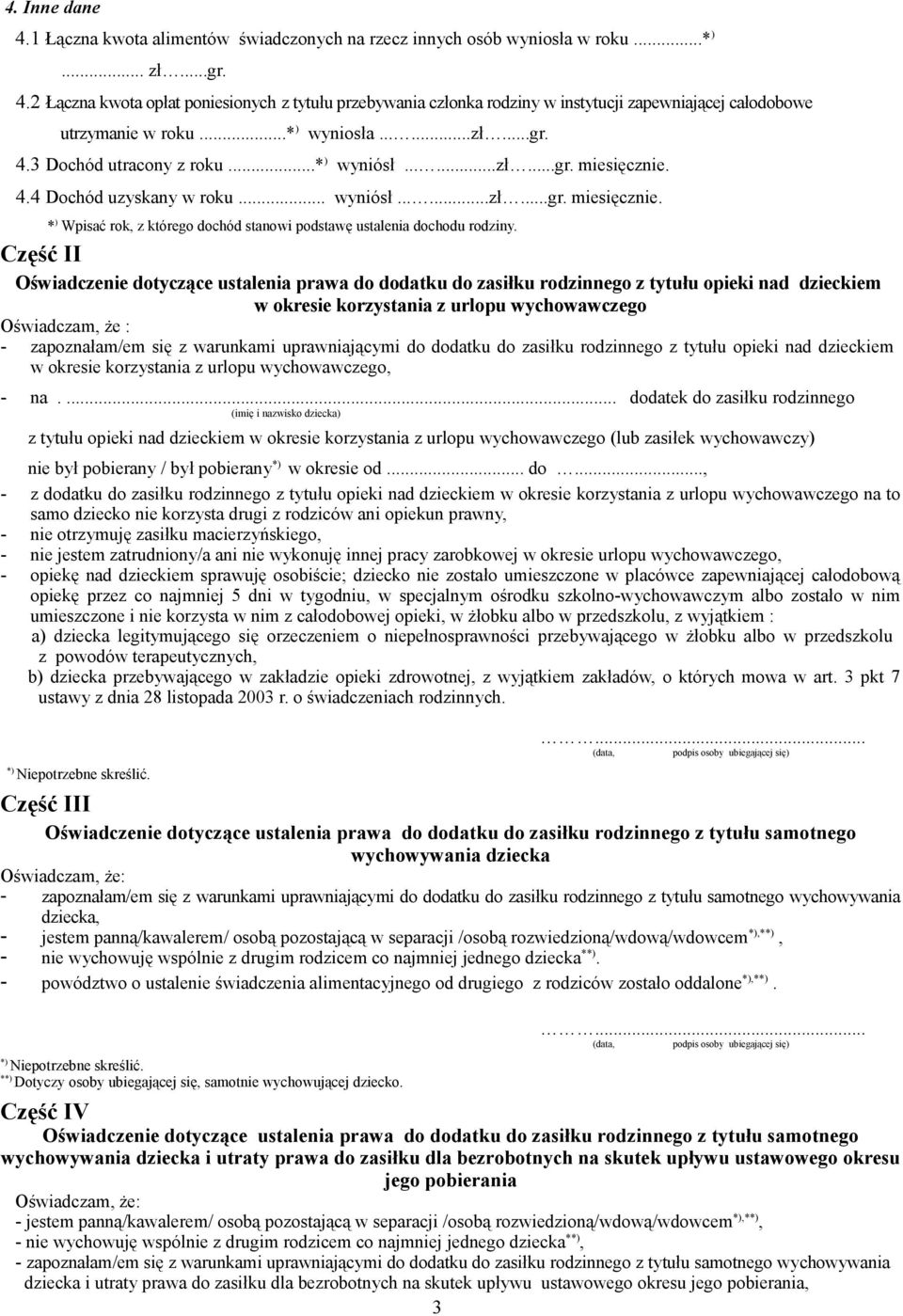 Część II Oświadczenie dotyczące ustalenia prawa do dodatku do zasiłku rodzinnego z tytułu opieki nad dzieckiem w okresie korzystania z urlopu wychowawczego Oświadczam, że : - zapoznałam/em się z