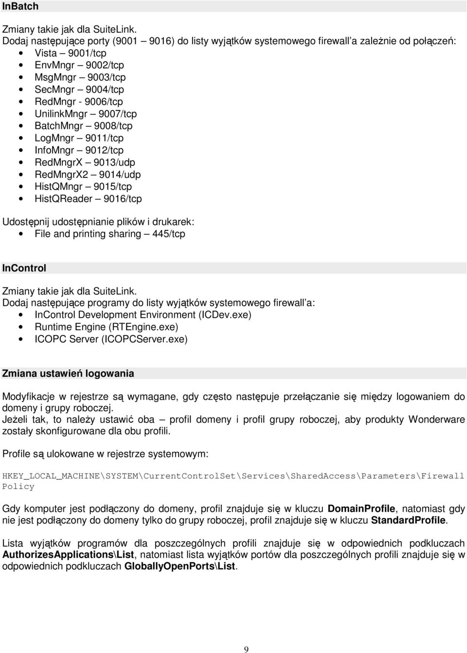 File and printing sharing 445/tcp InControl Dodaj następujące programy do listy wyjątków systemowego firewall a: InControl Development Environment (ICDev.exe) Runtime Engine (RTEngine.