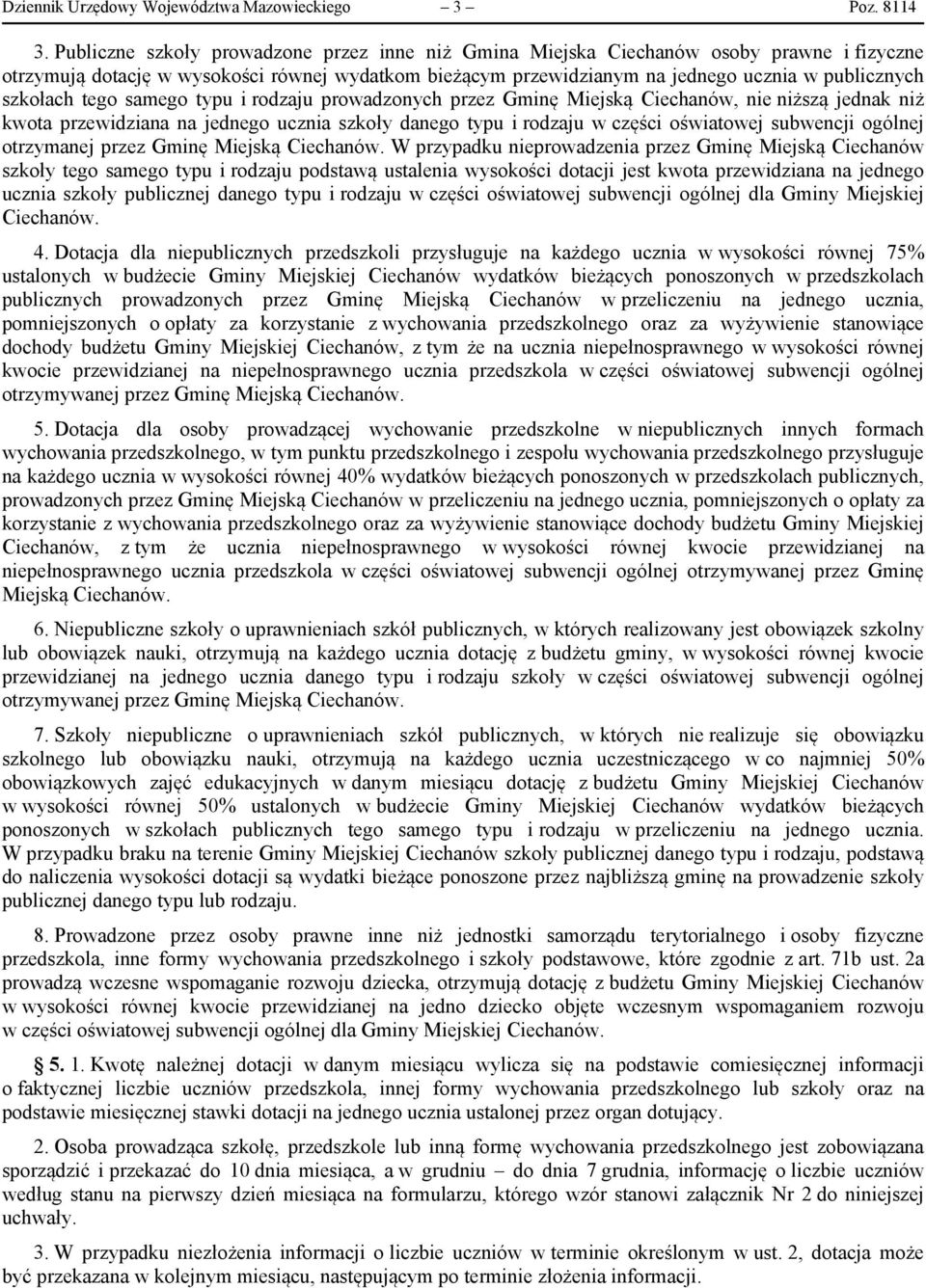 szkołach tego samego typu i rodzaju prowadzonych przez Gminę Miejską Ciechanów, nie niższą jednak niż kwota przewidziana na jednego ucznia szkoły danego typu i rodzaju w części oświatowej subwencji