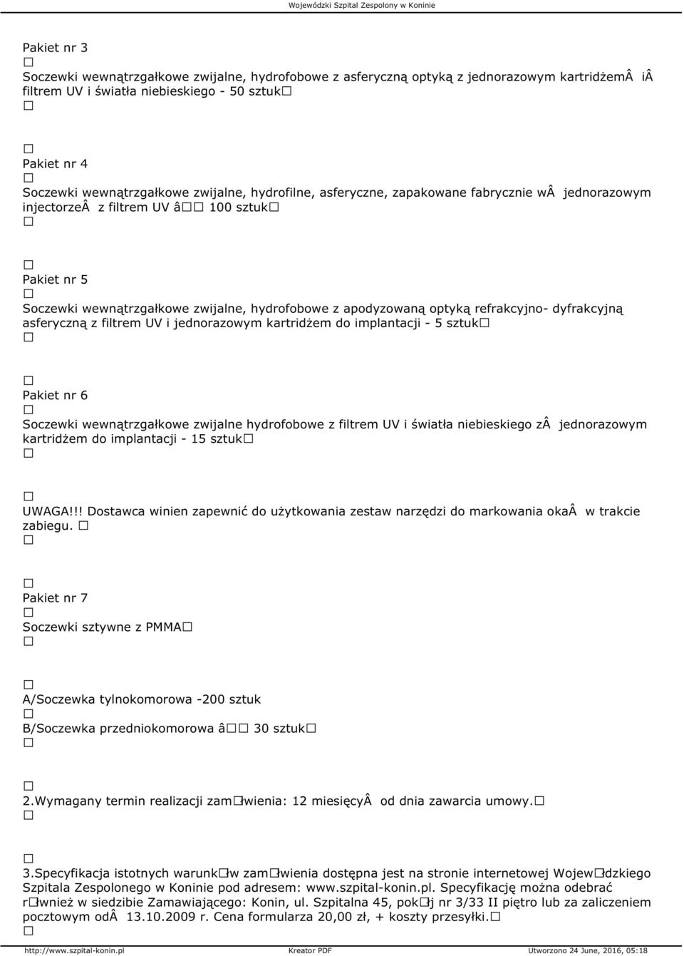 dyfrakcyjną asferyczną z filtrem UV i jednorazowym kartridżem do implantacji - 5 sztuk Pakiet nr 6 Soczewki wewnątrzgałkowe zwijalne hydrofobowe z filtrem UV i światła niebieskiego z jednorazowym