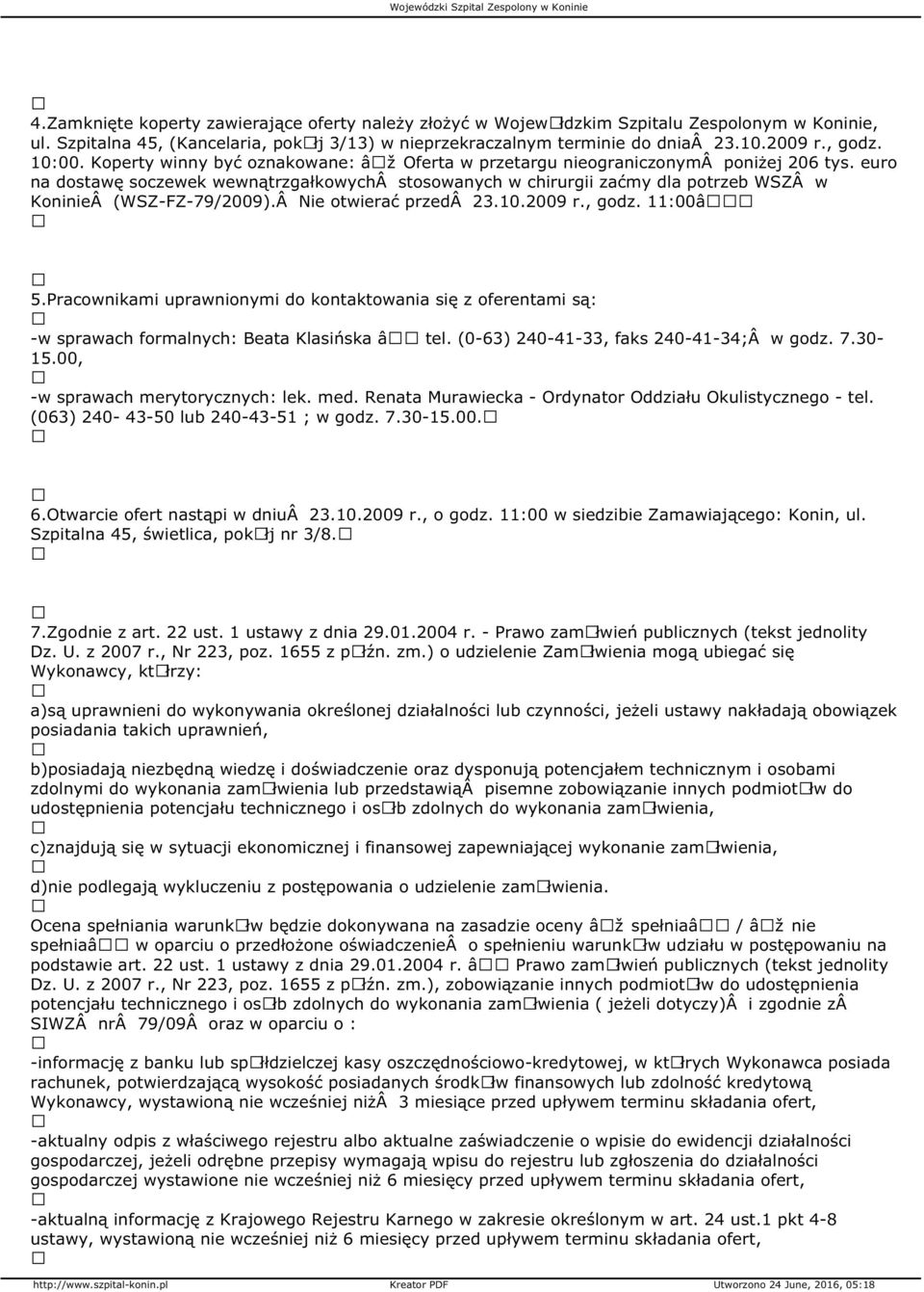 euro na dostawę soczewek wewnątrzgałkowych stosowanych w chirurgii zaćmy dla potrzeb WSZ w Koninie (WSZ-FZ-79/2009). Nie otwierać przed 23.10.2009 r., godz. 11:00â 5.