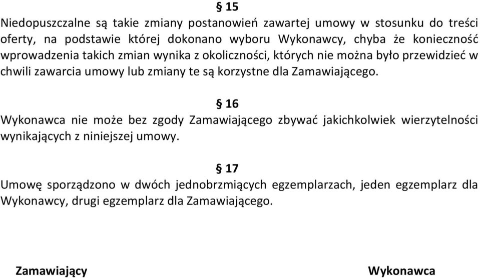 korzystne dla Zamawiającego. 16 Wykonawca nie może bez zgody Zamawiającego zbywać jakichkolwiek wierzytelności wynikających z niniejszej umowy.