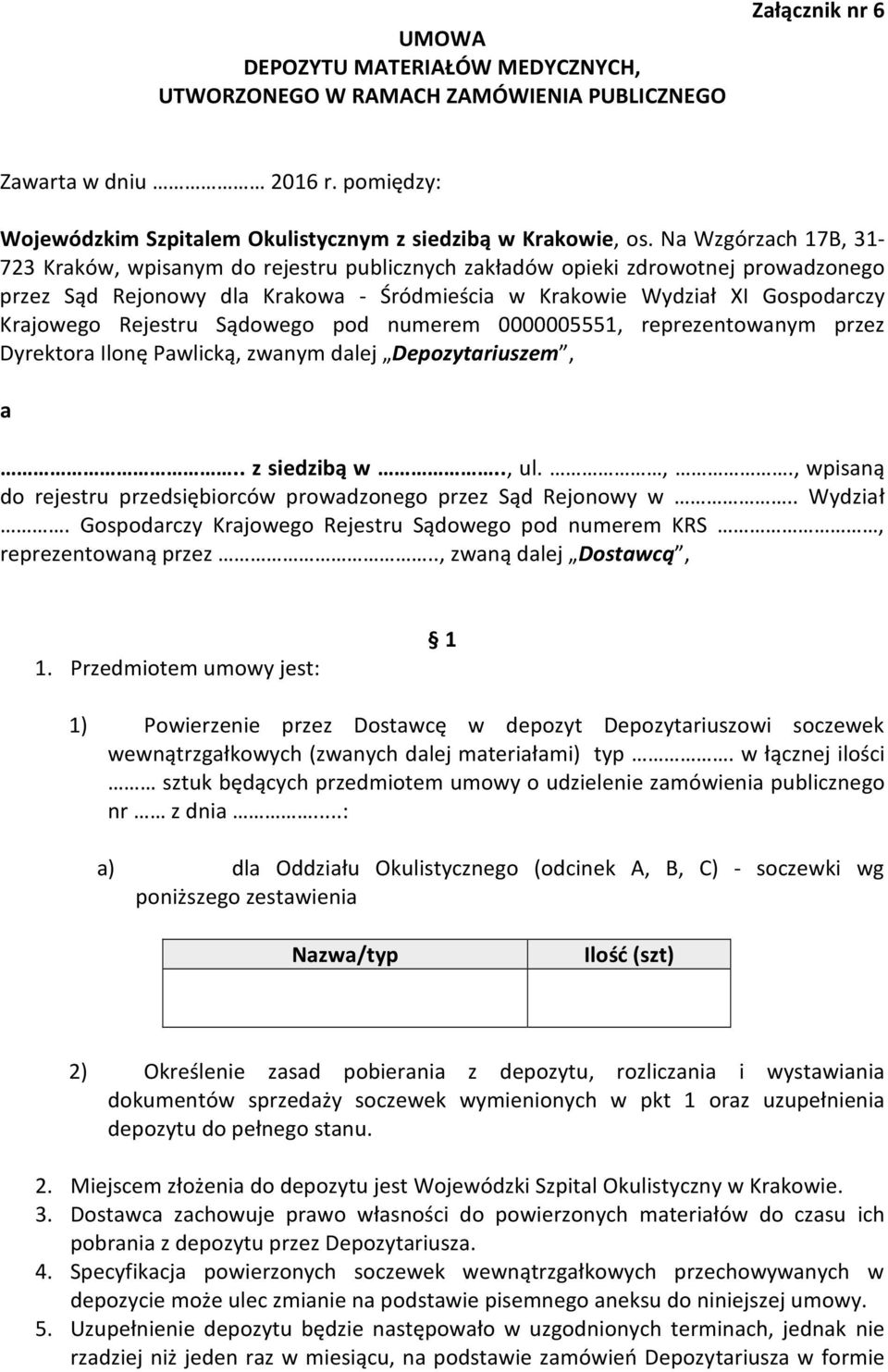 Rejestru Sądowego pod numerem 0000005551, reprezentowanym przez Dyrektora Ilonę Pawlicką, zwanym dalej Depozytariuszem, a.. z siedzibą w.., ul.,., wpisaną do rejestru przedsiębiorców prowadzonego przez Sąd Rejonowy w.