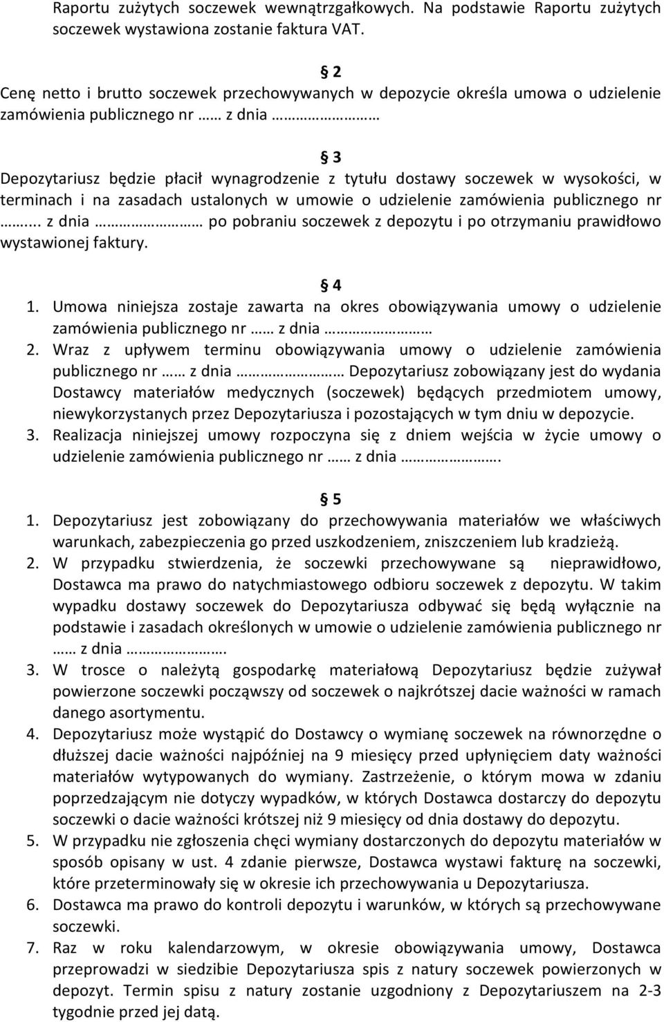 wysokości, w terminach i na zasadach ustalonych w umowie o udzielenie zamówienia publicznego nr... z dnia po pobraniu soczewek z depozytu i po otrzymaniu prawidłowo wystawionej faktury. 4 1.