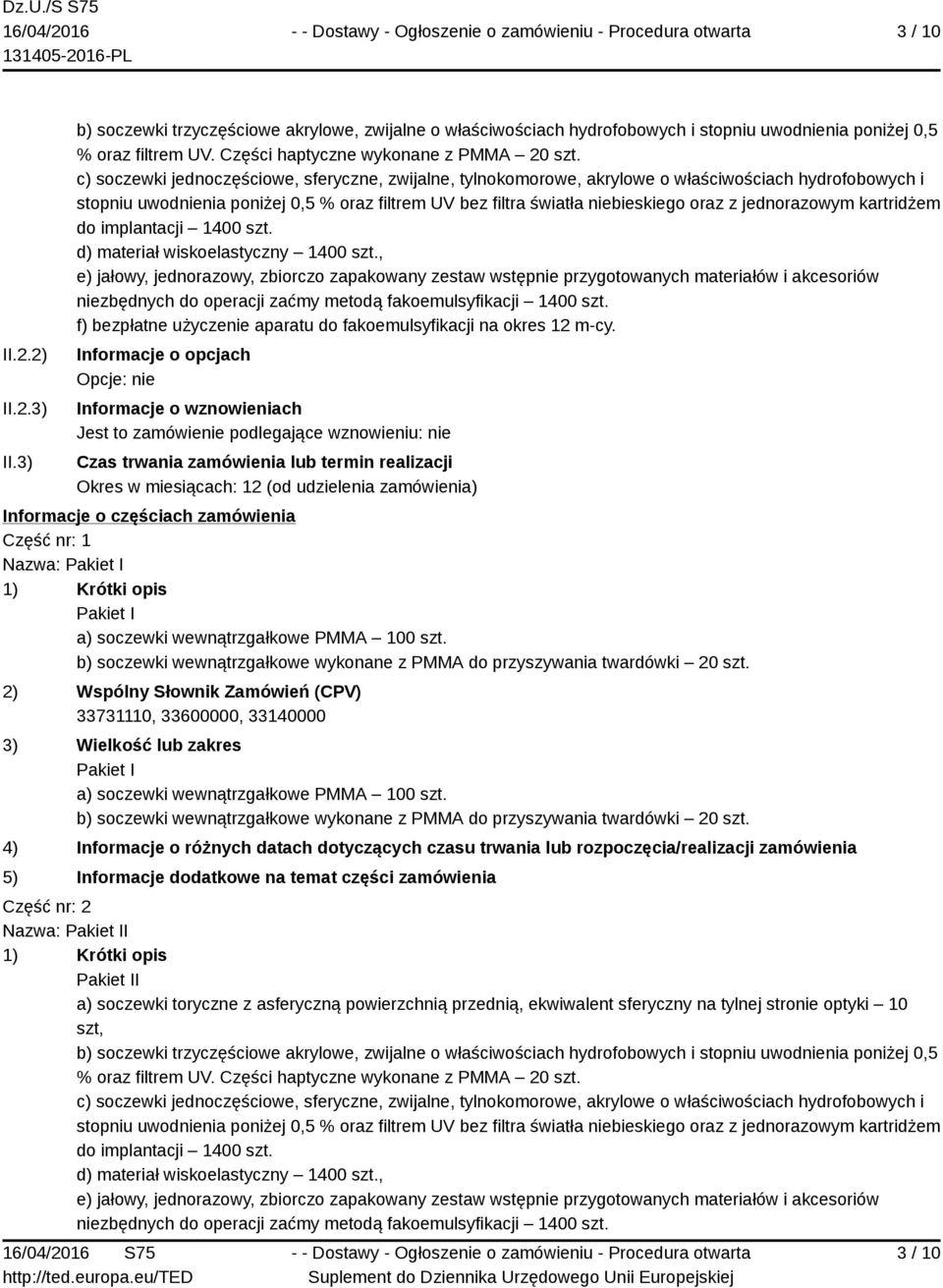 jednorazowym kartridżem do implantacji 1400 szt. d) materiał wiskoelastyczny 1400 szt.