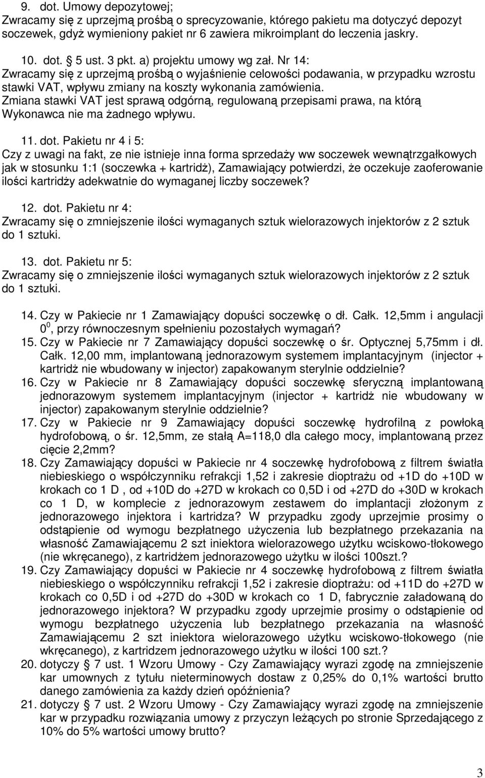 Zmiana stawki VAT jest sprawą odgórną, regulowaną przepisami prawa, na którą Wykonawca nie ma Ŝadnego wpływu. 11. dot.