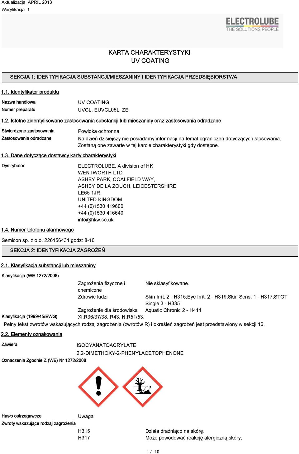 informacji na temat ograniczeń dotyczących stosowania. Zostaną one zawarte w tej karcie charakterystyki gdy dostępne. 1.3. Dane dotyczące dostawcy karty charakterystyki Dystrybutor ELECTROLUBE.