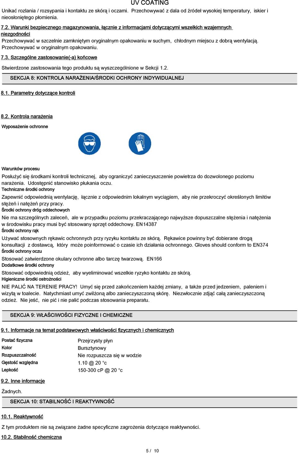 wentylacją. Przechowywać w oryginalnym opakowaniu. 7.3. Szczególne zastosowanie(-a) końcowe Stwierdzone zastosowania tego produktu są wyszczególnione w Sekcji 1.2.