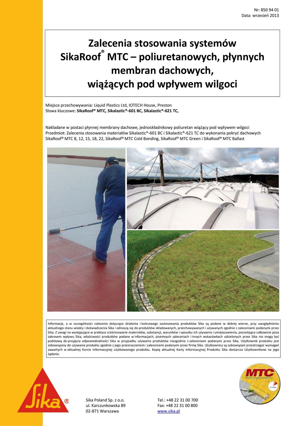 Przedmiot: Zalecenia stosowania materiałów Sikalastic 601 BC i Sikalastic 621 TC do wykonania pokryć dachowych SikaRoof MTC 8, 12, 15, 18, 22, SikaRoof MTC Cold Bonding, SikaRoof MTC Green i SikaRoof