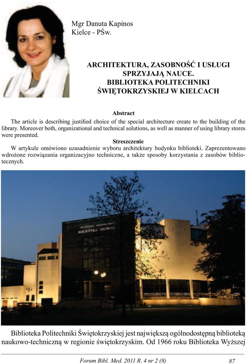 Moreover both, organizational and technical solutions, as well as manner of using library stores were presented.