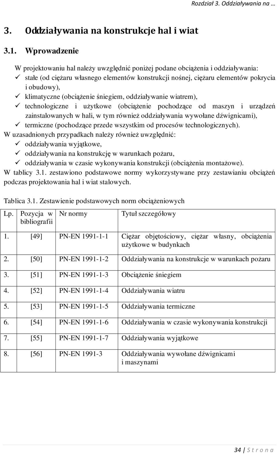 (obiążenie śniegiem, oddziaływanie wiatrem), tehnologizne i użytkowe (obiążenie pohodząe od maszyn i urządzeń zainstalowanyh w hali, w tym również oddziaływania wywołane dźwigniami), termizne