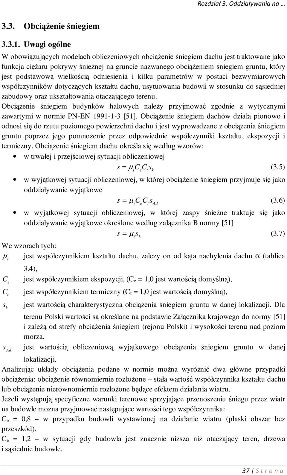 wielkośią odniesienia i kilku parametrów w postai bezwymiarowyh współzynników dotyząyh kształtu dahu, usytuowania budowli w stosunku do sąsiedniej zabudowy oraz ukształtowania otazająego terenu.