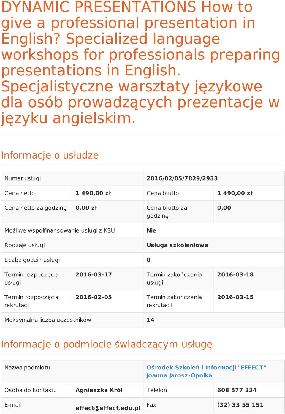 Informacje o usłudze Numer usługi 2016/02/05/7829/2933 Cena netto 1 490,00 zł Cena brutto 1 490,00 zł Cena netto za godzinę 0,00 zł Cena brutto za godzinę 0,00 Możliwe współfinansowanie usługi z KSU