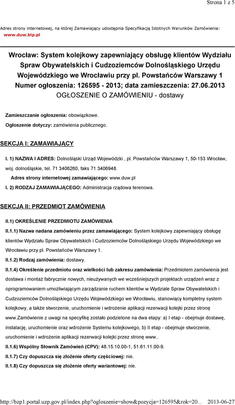 Powstańców Warszawy 1 Numer ogłoszenia: 126595-2013; data zamieszczenia: 27.06.2013 OGŁOSZENIE O ZAMÓWIENIU - dostawy Zamieszczanie ogłoszenia: obowiązkowe. Ogłoszenie dotyczy: zamówienia publicznego.