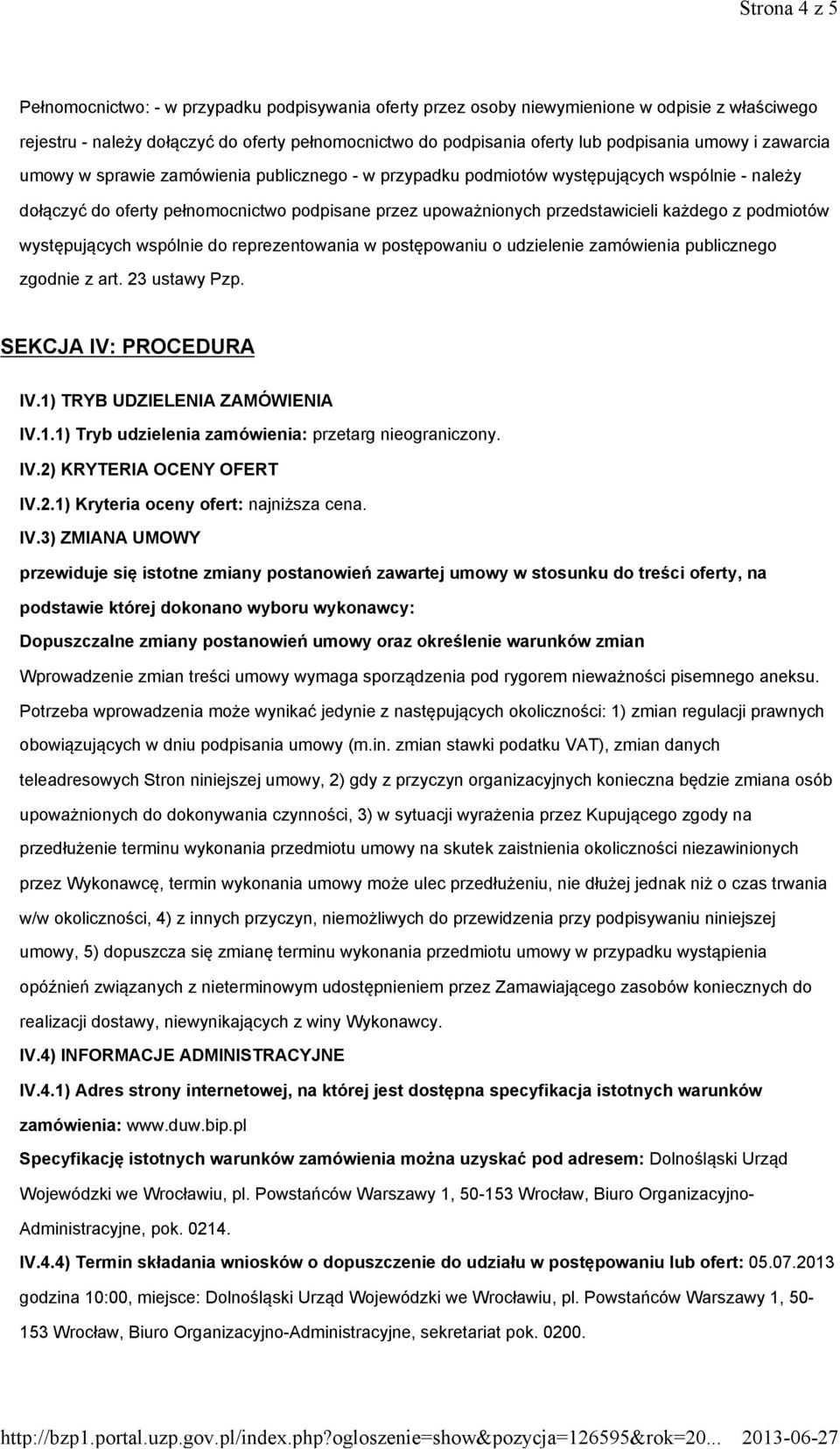 z podmiotów występujących wspólnie do reprezentowania w postępowaniu o udzielenie zamówienia publicznego zgodnie z art. 23 ustawy Pzp. SEKCJA IV: PROCEDURA IV.1)