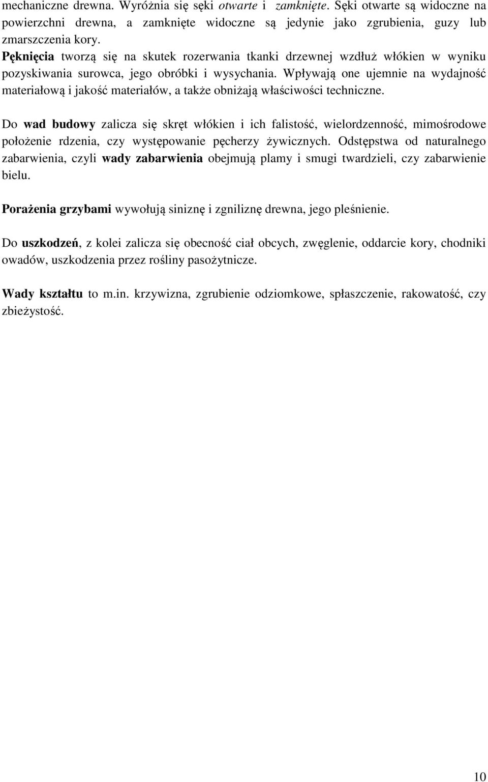 Wpływają one ujemnie na wydajność materiałową i jakość materiałów, a także obniżają właściwości techniczne.