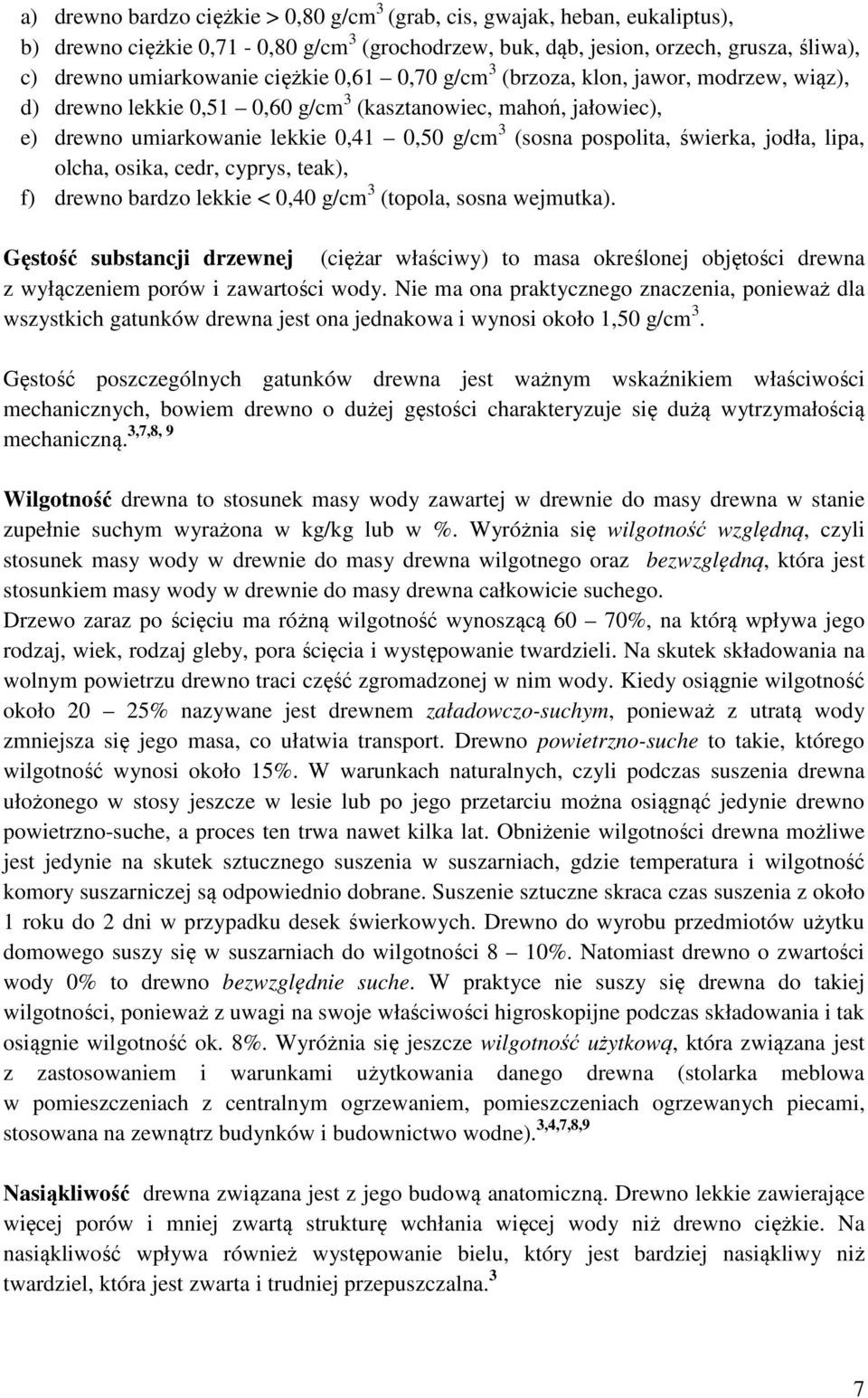 świerka, jodła, lipa, olcha, osika, cedr, cyprys, teak), f) drewno bardzo lekkie < 0,40 g/cm 3 (topola, sosna wejmutka).
