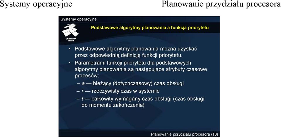 Parametrami funkcji priorytetu dla podstawowych algorytmy planowania są następujące atrybuty czasowe