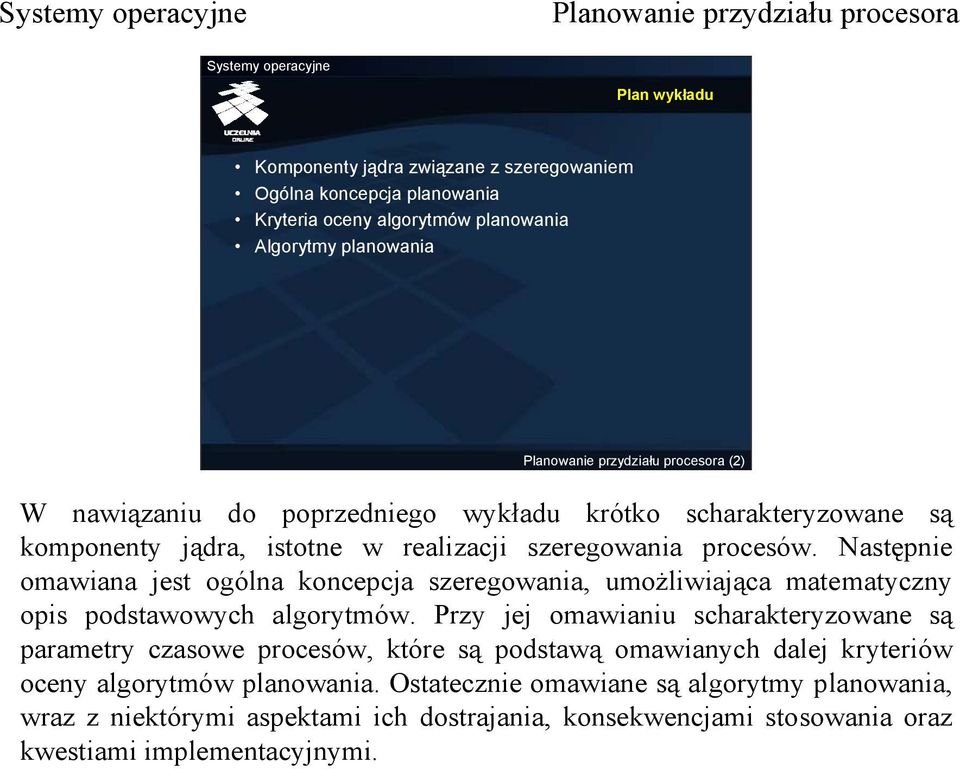 Następnie omawiana jest ogólna koncepcja szeregowania, umożliwiająca matematyczny opis podstawowych algorytmów.