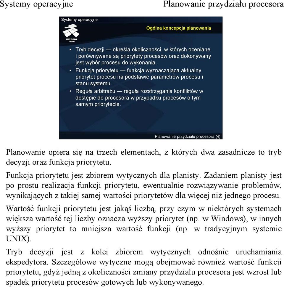 Reguła arbitrażu reguła rozstrzygania konfliktów w dostępie do procesora w przypadku procesów o tym samym priorytecie.