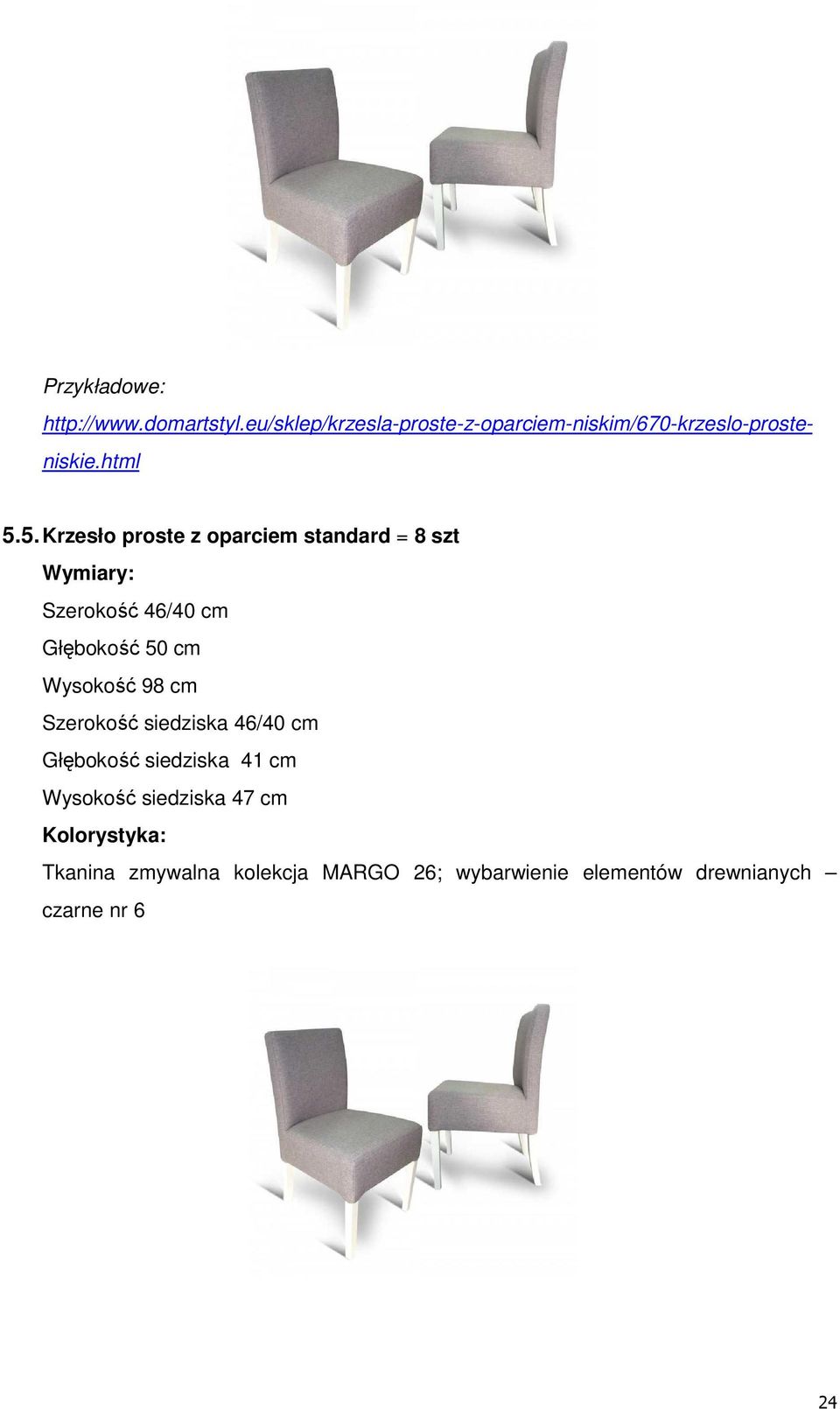 5. Krzesło proste z oparciem standard = 8 szt Wymiary: Szerokość 46/40 cm Głębokość 50 cm