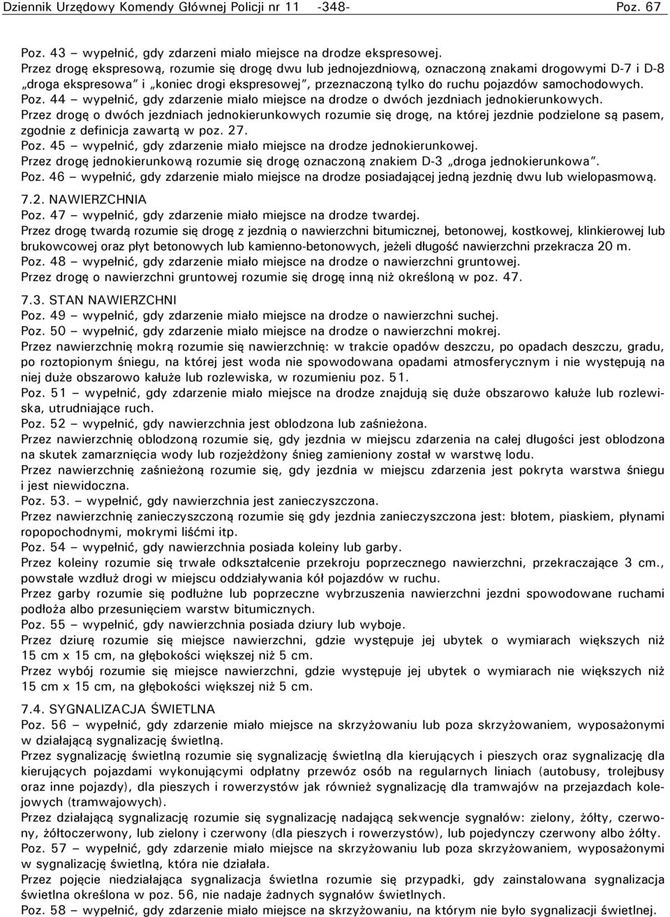 Poz. 44 wypełnić, gdy zdarzenie miało miejsce na drodze o dwóch jezdniach jednokierunkowych.