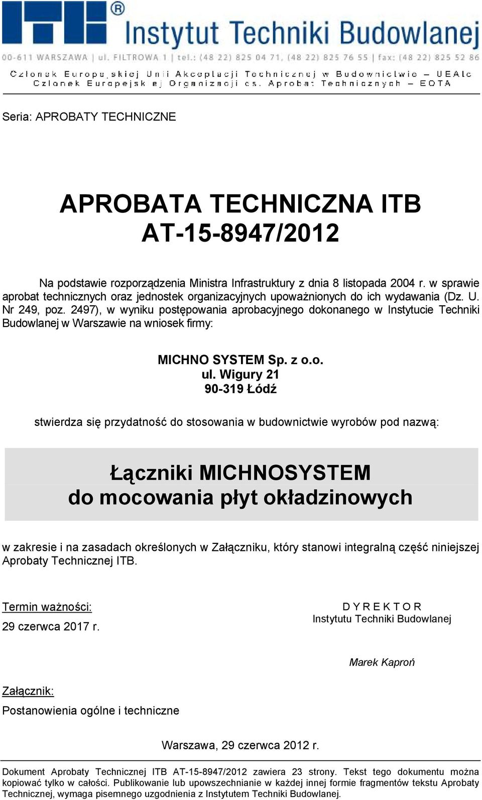 2497), w wyniku postępowania aprobacyjnego dokonanego w Instytucie Techniki Budowlanej w Warszawie na wniosek firmy: MICHNO SYSTEM Sp. z o.o. ul.